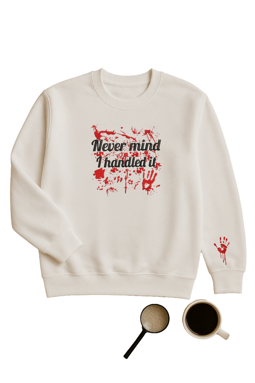 🕵️‍♀️ Embroidered “Never mind, I handled it” Crime Scene Sweater