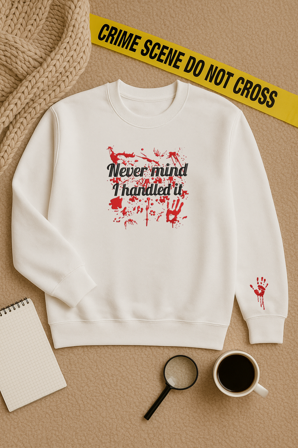 🕵️‍♀️ Embroidered “Never mind, I handled it” Crime Scene Sweater